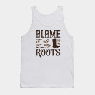 Blame It All On My Roots Tank Top